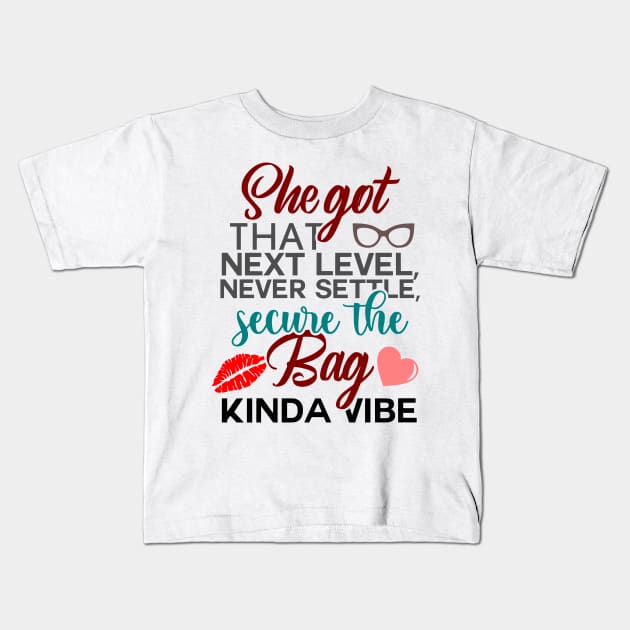 She Got That Next Level, Never Settle, Secure The Bag Kinda Vibe, BOSS LADY, Boss Babe, Black Girl Magic, Business Woman, Women Empowerment, Girl Power, Motivational, T-Shirt Kids T-Shirt by Ice Baby Design